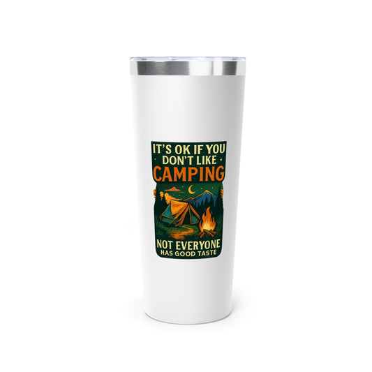Stainless Steel Tumbler - I'ts OK if You Don't Like Camping (Tent), 22oz