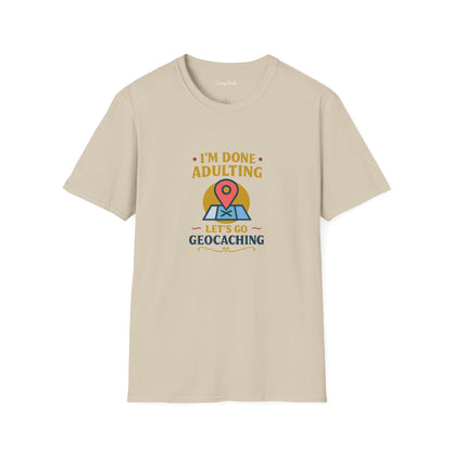Unisex T-Shirt - I'm Done Adulting, Let's Go Geocaching