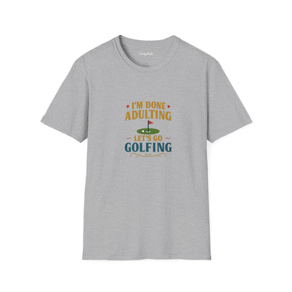 Unisex T-Shirt - I'm Done Adulting, Let's Go Golfing