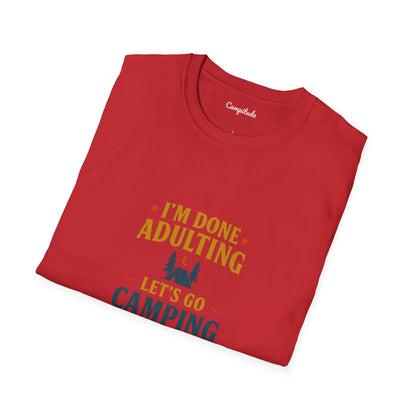 Unisex T-Shirt - I'm Done Adulting, Let's Go Camping