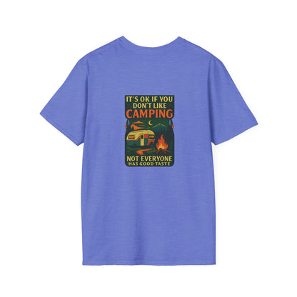 Copy of Unisex T-Shirt - It's OK if You Don't Like Camping, Not Everyone has Good Taste (2-sided graphic)
