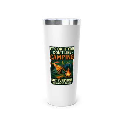 Stainless Steel Tumbler - I'ts OK if You Don't Like Camping (Tent), 22oz
