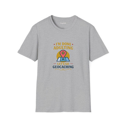 Unisex T-Shirt - I'm Done Adulting, Let's Go Geocaching