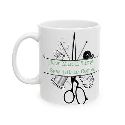 Ceramic Coffee Mug - Sew Much Time, Sew Little Coffee