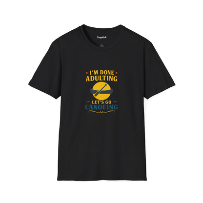 Unisex T-Shirt - I'm Done Adulting, Let's Go Canoeing