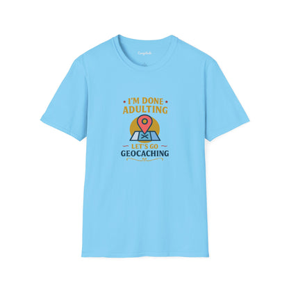 Unisex T-Shirt - I'm Done Adulting, Let's Go Geocaching