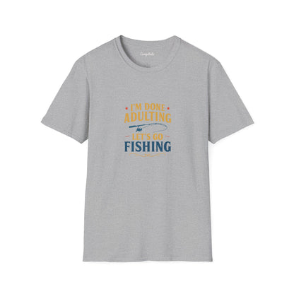 Unisex T-Shirt - I'm Done Adulting, Let's Go Fishing