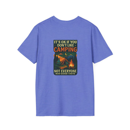Unisex T-Shirt - It's OK if You Don't Like Camping, Not Everyone has Good Taste (2-sided graphic)