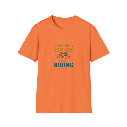 Unisex T-Shirt - I'm Done Adulting, Let's Go Riding