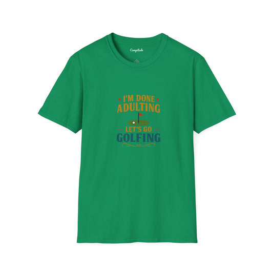 Unisex T-Shirt - I'm Done Adulting, Let's Go Golfing