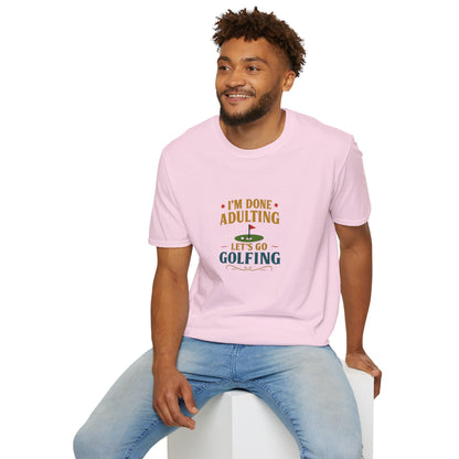 Unisex T-Shirt - I'm Done Adulting, Let's Go Golfing