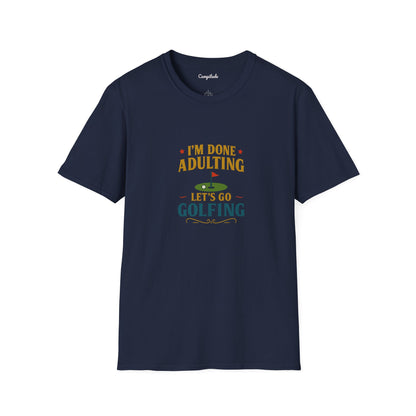 Unisex T-Shirt - I'm Done Adulting, Let's Go Golfing