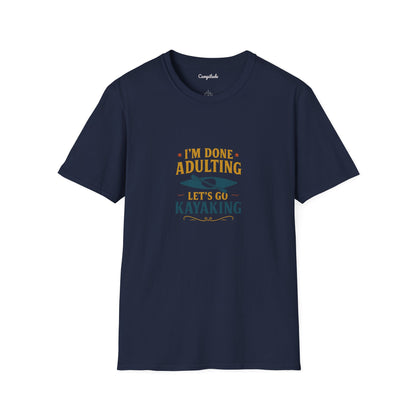 Unisex T-Shirt - I'm Done Adulting, Let's Go Kayaking