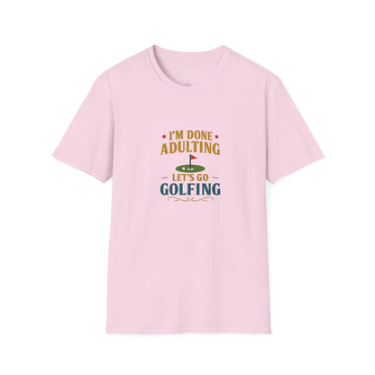 Unisex T-Shirt - I'm Done Adulting, Let's Go Golfing