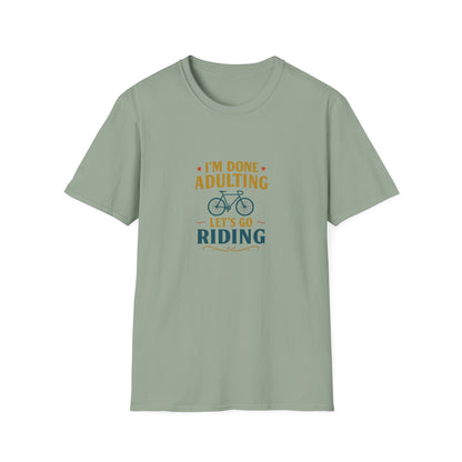 Unisex T-Shirt - I'm Done Adulting, Let's Go Riding
