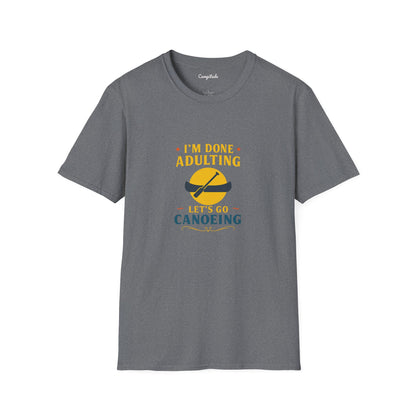 Unisex T-Shirt - I'm Done Adulting, Let's Go Canoeing