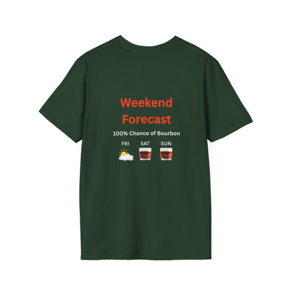 Unisex T-Shirt - Weekend Forecast 100% Bourbon (2-sided graphic)