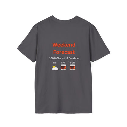 Unisex T-Shirt - Weekend Forecast 100% Bourbon (2-sided graphic)