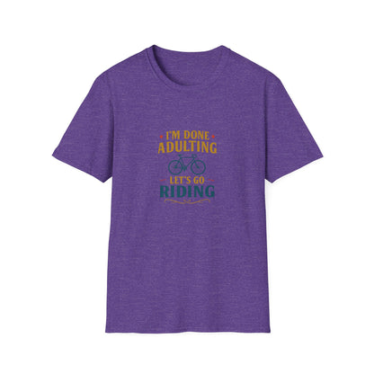 Unisex T-Shirt - I'm Done Adulting, Let's Go Riding