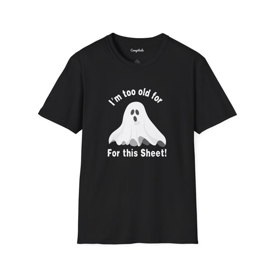 Unisex T-Shirt - Funny I'm Too Old For This Sheet