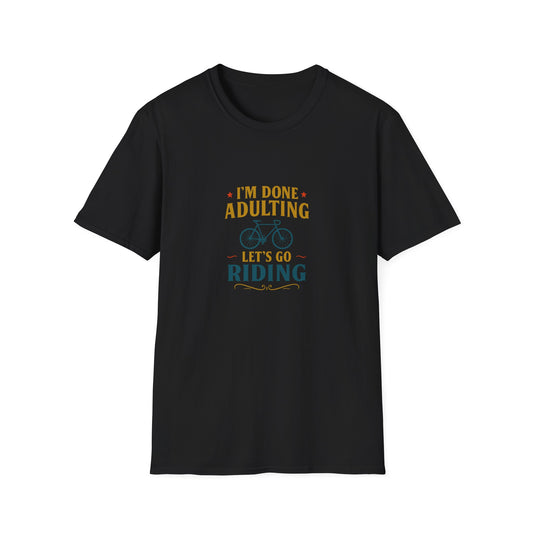 Unisex T-Shirt - I'm Done Adulting, Let's Go Riding