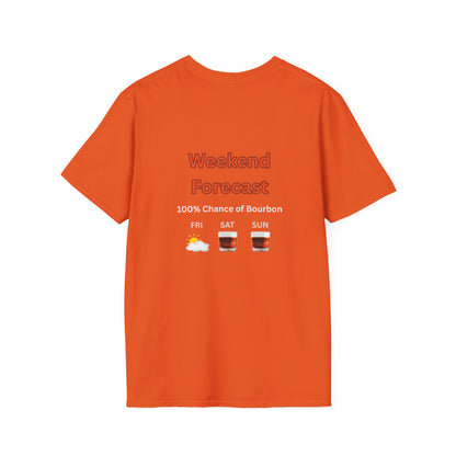 Unisex T-Shirt - Weekend Forecast 100% Bourbon (2-sided graphic)