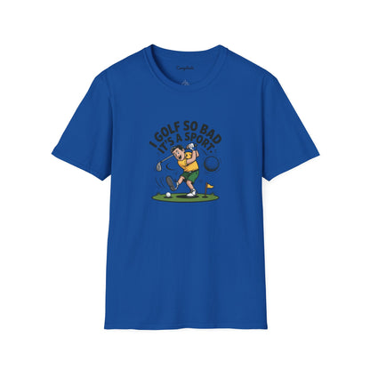 Unisex T-Shirt - I Golf So Bad It's a Sport