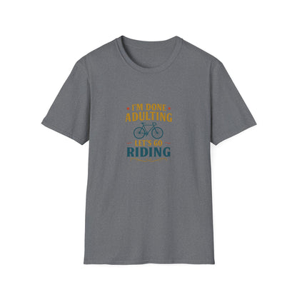 Unisex T-Shirt - I'm Done Adulting, Let's Go Riding
