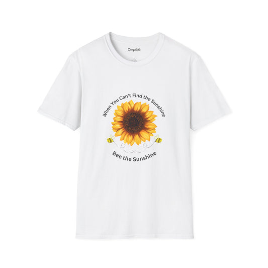 Unisex T-Shirt - If You Can't Find the Sunshine, Bee the Sunshine