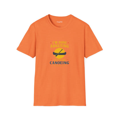Unisex T-Shirt - I'm Done Adulting, Let's Go Canoeing