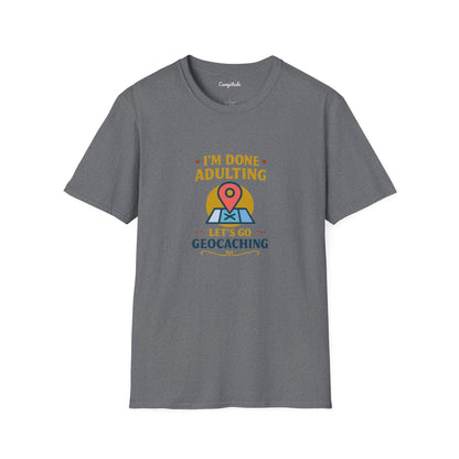 Unisex T-Shirt - I'm Done Adulting, Let's Go Geocaching