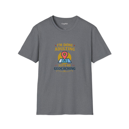 Unisex T-Shirt - I'm Done Adulting, Let's Go Geocaching