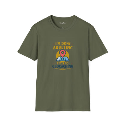 Unisex T-Shirt - I'm Done Adulting, Let's Go Geocaching