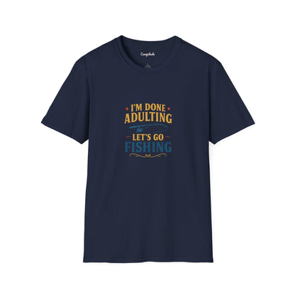 Unisex T-Shirt - I'm Done Adulting, Let's Go Fishing