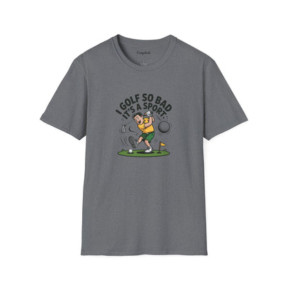 Unisex T-Shirt - I Golf So Bad It's a Sport