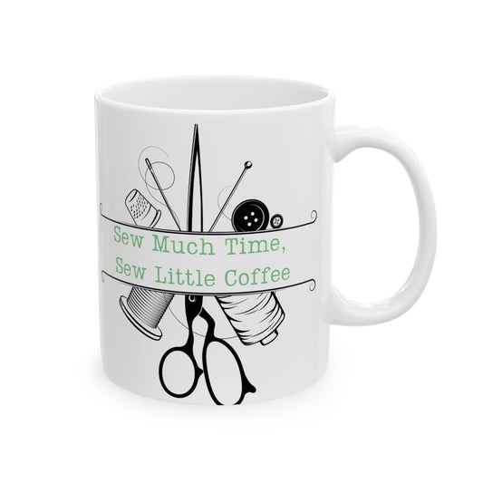 Ceramic Coffee Mug - Sew Much Time, Sew Little Coffee