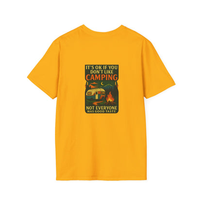 Copy of Unisex T-Shirt - It's OK if You Don't Like Camping, Not Everyone has Good Taste (2-sided graphic)