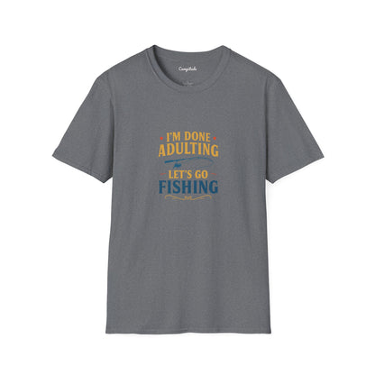 Unisex T-Shirt - I'm Done Adulting, Let's Go Fishing