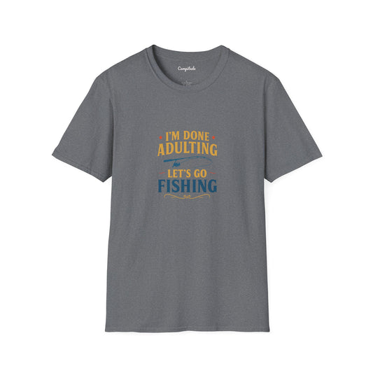 Unisex T-Shirt - I'm Done Adulting, Let's Go Fishing