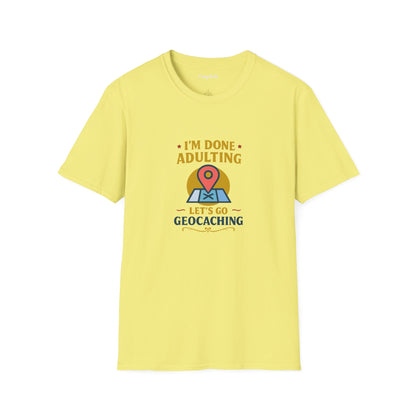 Unisex T-Shirt - I'm Done Adulting, Let's Go Geocaching