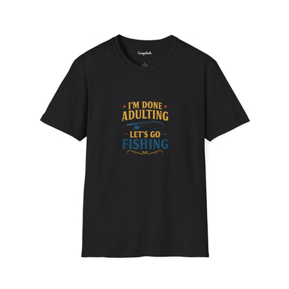 Unisex T-Shirt - I'm Done Adulting, Let's Go Fishing