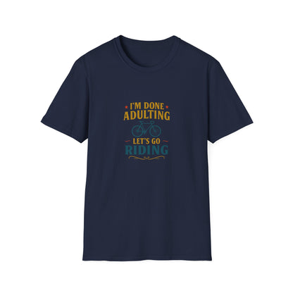 Unisex T-Shirt - I'm Done Adulting, Let's Go Riding