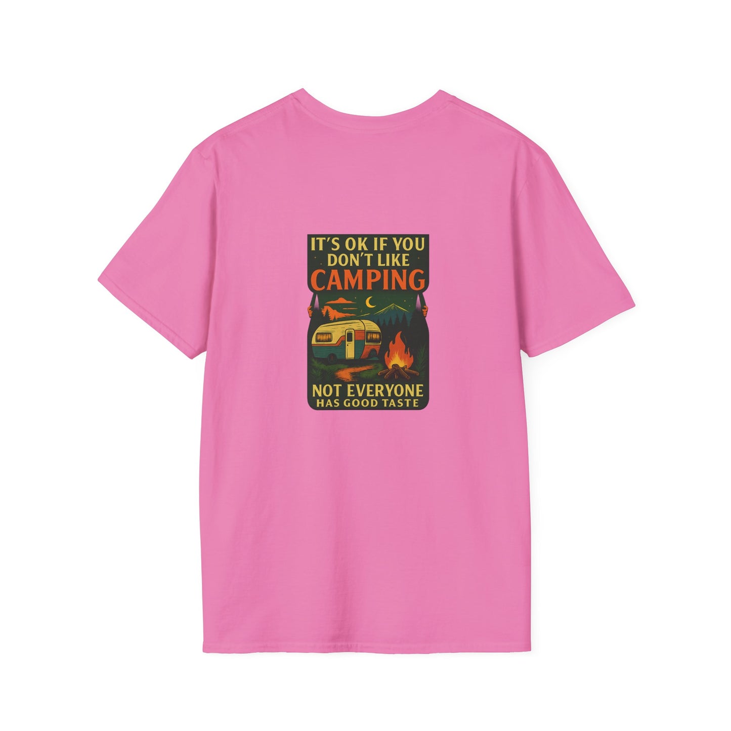 Copy of Unisex T-Shirt - It's OK if You Don't Like Camping, Not Everyone has Good Taste (2-sided graphic)