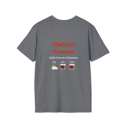 Unisex T-Shirt - Weekend Forecast 100% Bourbon (2-sided graphic)