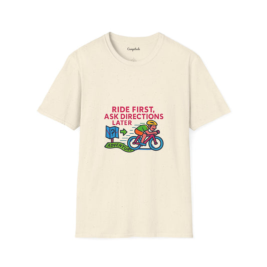 Unisex T-Shirt  Cyclist - Ride First, Ask Directions Later