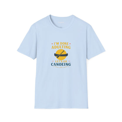 Unisex T-Shirt - I'm Done Adulting, Let's Go Canoeing