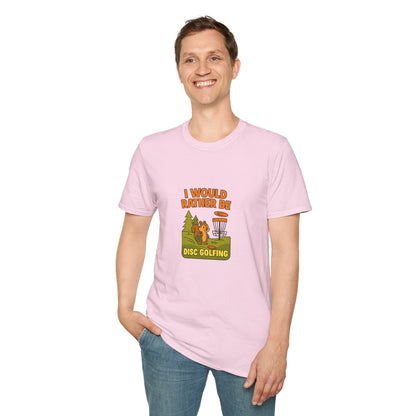 Unisex T-Shirt - I Would Rather Be Disc Golfing